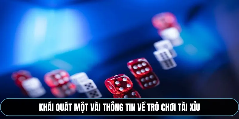 Khái quát một vài thông tin về trò chơi tài xỉu