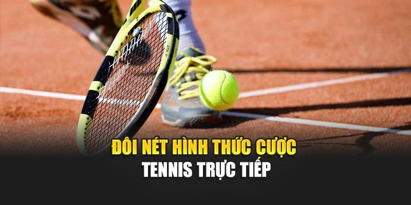 Đôi nét hình thức cược Tennis trực tiếp