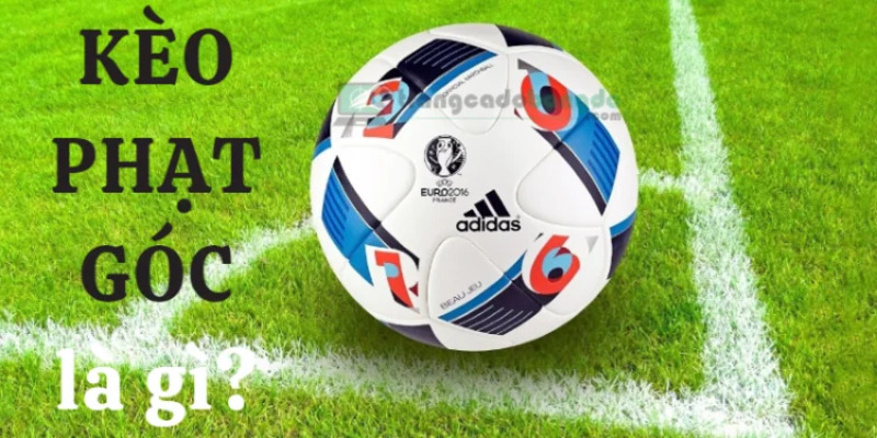 Khái quát về kèo phạt góc
